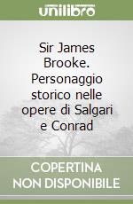 Sir James Brooke. Personaggio storico nelle opere di Salgari e Conrad libro