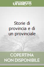 Storie di provincia e di un provinciale libro