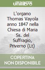 L'organo Thomas Vayola anno 1847 nella Chiesa di Maria Ss. del Suffragio, Priverno (Lt)