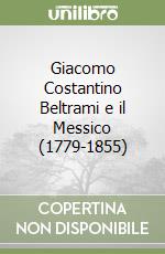 Giacomo Costantino Beltrami e il Messico (1779-1855) (1) libro