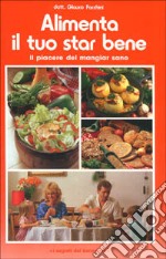 Alimenta il tuo star bene. Vol. 2: Il piacere del mangiar sano libro