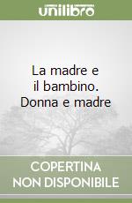 La madre e il bambino. Donna e madre