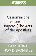 Gli uomini che vinsero un impero (The Acts of the apostles) libro