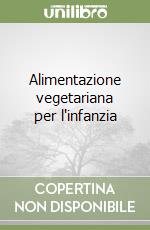 Alimentazione vegetariana per l'infanzia libro