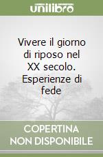 Vivere il giorno di riposo nel XX secolo. Esperienze di fede libro