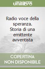 Radio voce della speranza. Storia di una emittente avventista libro