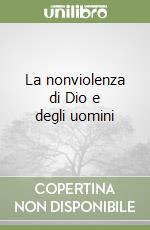 La nonviolenza di Dio e degli uomini