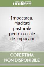 Impacarea. Maditati pastorale pentru o cale de impacarii libro