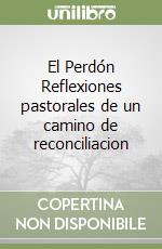 El Perdón Reflexiones pastorales de un camino de reconciliacion libro