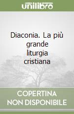 Diaconia. La più grande liturgia cristiana