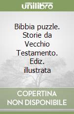 Bibbia puzzle. Storie da Vecchio Testamento. Ediz. illustrata libro