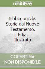 Bibbia puzzle. Storie dal Nuovo Testamento. Ediz. illustrata libro