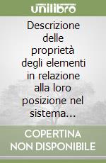 Descrizione delle proprietà degli elementi in relazione alla loro posizione nel sistema periodico libro