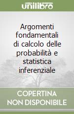 Argomenti fondamentali di calcolo delle probabilità e statistica inferenziale libro