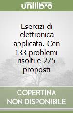 Esercizi di elettronica applicata. Con 133 problemi risolti e 275 proposti libro