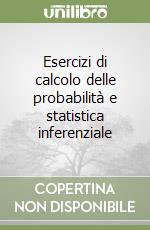 Esercizi di calcolo delle probabilità e statistica inferenziale