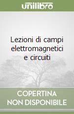 Lezioni di campi elettromagnetici e circuiti libro