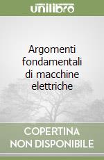 Argomenti fondamentali di macchine elettriche libro