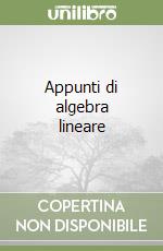 Appunti di algebra lineare