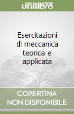 Esercitazioni di meccanica teorica e applicata libro