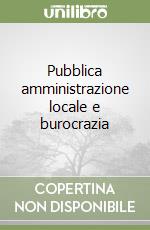 Pubblica amministrazione locale e burocrazia libro