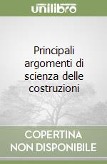 Principali argomenti di scienza delle costruzioni libro