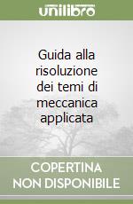 Guida alla risoluzione dei temi di meccanica applicata