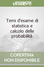 Temi d'esame di statistica e calcolo delle probabilità libro