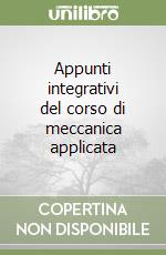 Appunti integrativi del corso di meccanica applicata libro