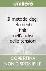 Il metodo degli elementi finiti nell'analisi delle tensioni