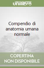 Compendio di anatomia umana normale libro