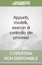 Appunti, modelli, esercizi di controllo dei processi libro