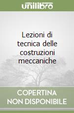 Lezioni di tecnica delle costruzioni meccaniche libro