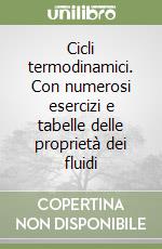 Cicli termodinamici. Con numerosi esercizi e tabelle delle proprietà dei fluidi