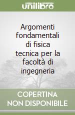 Argomenti fondamentali di fisica tecnica per la facoltà di ingegneria libro