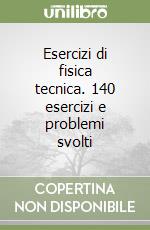 Esercizi di fisica tecnica. 140 esercizi e problemi svolti libro