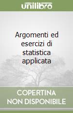 Argomenti ed esercizi di statistica applicata libro