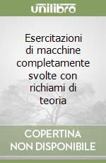 Esercitazioni di macchine completamente svolte con richiami di teoria libro