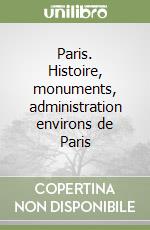 Paris. Histoire, monuments, administration environs de Paris libro