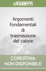 Argomenti fondamentali di trasmissione del calore libro