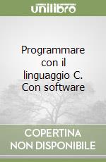 Programmare con il linguaggio C. Con software libro