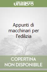 Appunti di macchinari per l'edilizia libro