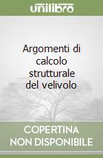 Argomenti di calcolo strutturale del velivolo libro