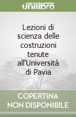 Lezioni di scienza delle costruzioni tenute all'Università di Pavia libro