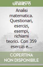 Analisi matematica. Questionari, esercizi, esempi, richiami teorici. Con 359 esercizi e problemi completamente svolti. Vol. 1 libro