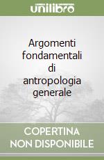 Argomenti fondamentali di antropologia generale