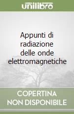 Appunti di radiazione delle onde elettromagnetiche libro