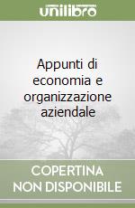 Appunti di economia e organizzazione aziendale