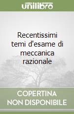 Recentissimi temi d'esame di meccanica razionale libro