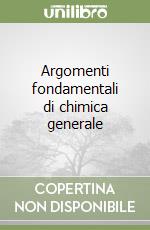 Argomenti fondamentali di chimica generale libro